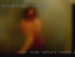 River nude mature heaad erotic service.
